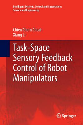 Task-Space Sensory Feedback Control of Robot Manipulators - Cheah, Chien Chern, and Li, Xiang