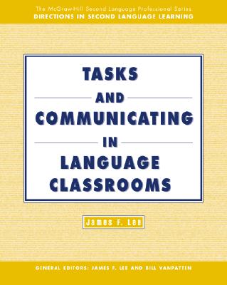 Tasks and Communicating in Language Classrooms - Lee, James F, and Lee James