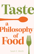 Taste: A Philosophy of Food