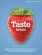 Taste Britain: A Food-lover's Guide to Britain's Tastiest Places