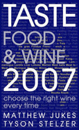Taste Food and Wine 2007: Choose the Right Wine Every Time