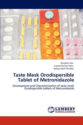 Taste Mask Orodispersible Tablet of Metronidazole - Jain, Anupam, and Sahu, Suresh Kumar, and Pandey, Aditya Nath