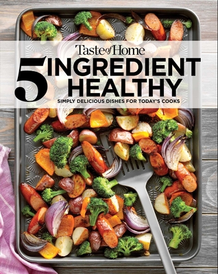 Taste of Home 5 Ingredient Healthy Cookbook: Simply Delicious Dishes for Today's Cooks - Taste of Home (Editor)