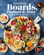 Taste of Home Boards, Platters & More: 219 Party Perfect Boards, Bites & Beverages for Any Get-Together