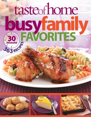 Taste of Home Busy Family Favorites: 363 30-Minute Recipes - Taste of Home