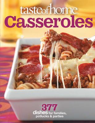 Taste of Home Casseroles: 377 Dishes for Families, Potlucks & Parties - Taste of Home
