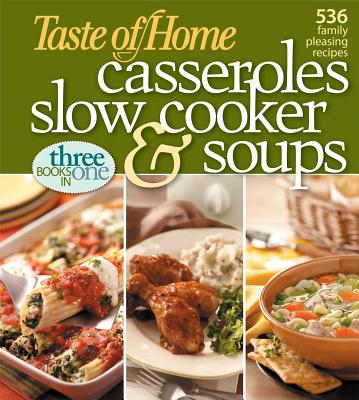 Taste of Home Casseroles, Slow Cooker, and Soups: Casseroles, Slow Cooker, and Soups 536 Family Pleasing Recipes - Taste of Home