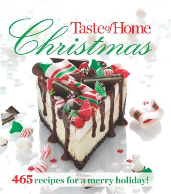 Taste of Home Christmas: 465 Recipes for a Merry Holiday! - Editors at Taste of Home