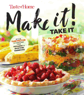 Taste of Home Make It Take It Cookbook: Up the Yum Factor at Everything from Potlucks to Backyard Barbeques