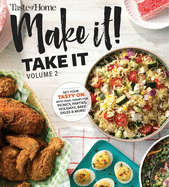 Taste of Home Make It Take It Vol. 2: Get Your Tasty on with Ideal Dishes for Picnics, Parties, Holidays, Bake Sales & More!