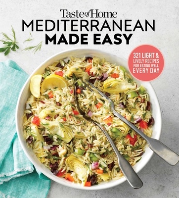 Taste of Home Mediterranean Made Easy: 321 Recipes for Light & Healthy Everyday Meals - Editors at Taste of Home