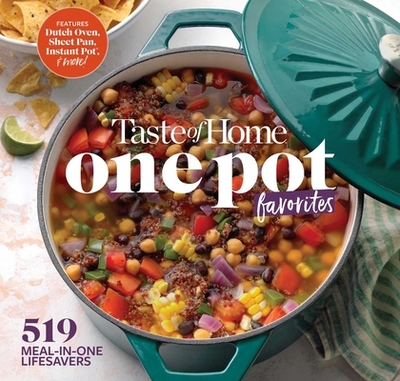 Taste of Home One Pot Favorites: 519 Dutch Oven, Instant Pot(r), Sheet Pan and Other Meal-In-One Lifesavers - Taste of Home (Editor)