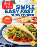Taste of Home Simple, Easy, Fast Slow Cooker: 385 Slow-Cooked Recipes That Beat