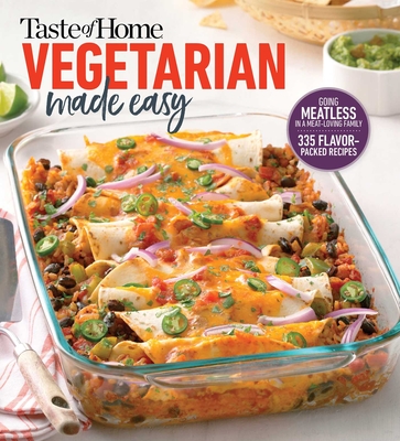 Taste of Home Vegetarian Made Easy: Going Meatless in a Meat Loving Family - Taste of Home (Editor)