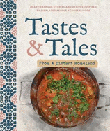 Tastes and Tales from a Distant Homeland: Heartwarming stories and recipes inspired by displaced people across Europe