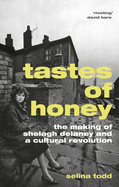 Tastes of Honey: The Making of Shelagh Delaney and a Cultural Revolution