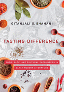 Tasting Difference: Food, Race, and Cultural Encounters in Early Modern Literature
