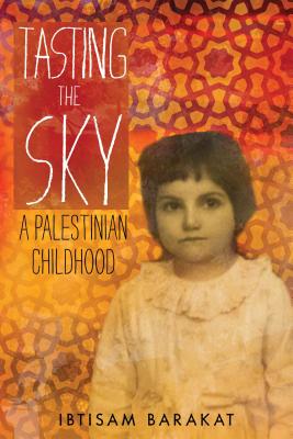 Tasting the Sky: A Palestinian Childhood - Barakat, Ibtisam