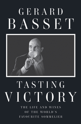 Tasting Victory: The Life and Wines of the World's Favourite Sommelier - Basset, Gerard, OBE