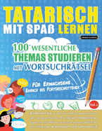 Tatarisch Mit Spa Lernen - Fr Erwachsene: Einfach Bis Fortgeschrittener - 100 Wesentliche Themas Studieren Mit Wortsuchrtsel - Vol.1