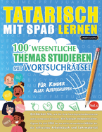 Tatarisch Mit Spa Lernen - Fr Kinder: Aller Altersgruppen - 100 Wesentliche Themas Studieren Mit Wortsuchrtsel - Vol.1