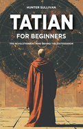 Tatian for Beginners: The Revolutionary Mind Behind the Diatessaron