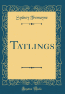 Tatlings (Classic Reprint)