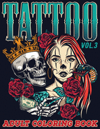 Tattoo: Adult Coloring Book Volume 3 A Coloring Book for Adults Relaxation with Awesome Modern Tattoo Designs such as Skulls, Hearts, Roses and More!