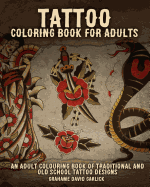 Tattoo Coloring Book for Adults: An Adult Colouring Book of Traditional and Old School Tattoo Designs