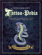Tattoo-Pedia: Choose from Over 1,000 of the Hottest Tattoo Designs for Your New Ink!
