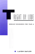 Taught by Love - Year a