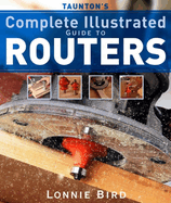 Tauntons Complete Illustrated Guide to Routers