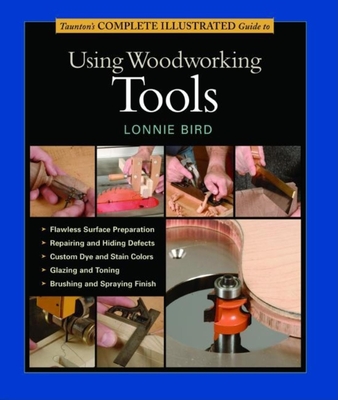 Taunton's Complete Illustrated Guide to Using Woodworking Tools - Bird, Lonnie
