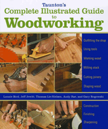 Tauntons Complete Illustrated Guide to Woodworkin g