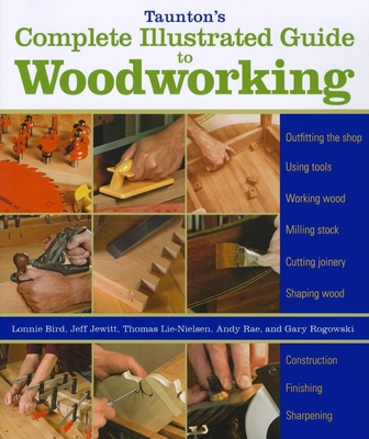 Taunton's Complete Illustrated Guide to Woodworking: Finishing/Sharpening/Using Woodworking Tools - Rogowski, Gary, and Jewitt, Jeff, and Rae, Andy