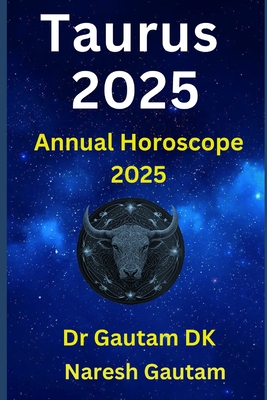 Taurus 2025: Annual Horoscope 2025 - Gautam, Naresh, and Dk, Gautam, Dr.