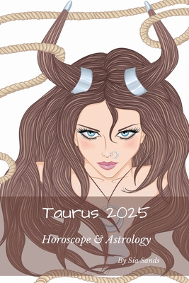 Taurus 2025: Horoscope & Astrology - Sands, Sia