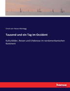 Tausend und ein Tag im Occident: Kulturbilder, Reisen und Erlebnisse im nordamerikanischen Kontinent