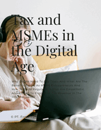 Tax and MSMEs in the Digital Age: Why Do We Need To Pay Taxes And What Are The Benefits For Us As MSME Entrepreneurs And How To Build Regulations That Are Empathetic And Proven To Encourage Tax Revenue In The Informal Sector