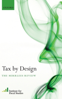 Tax by Design: The Mirrlees Review - Adam, Stuart, and Besley, Timothy, and Blundell, Richard