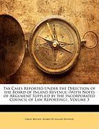 Tax Cases Reported under the Direction of the Board of Inland Revenue: (with Notes of Argument Supplied by the Incorporated Council of Law Reporting)