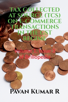 Tax Collected at Source (Tcs) on E-Commerce Transactions in the Gst Regime - Kumar, Pavan