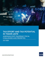 Tax Effort and Tax Potential in Timor-Leste: Assessing Post-Pandemic Fiscal Challenges and Priorities