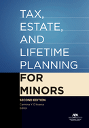 Tax, Estate, and Lifetime Planning for Minors, Second Edition