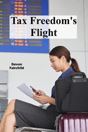 Tax Freedom's Flight: A Guide to Minimizing Your Tax Burden Through Legal Loopholes and Smart Planning