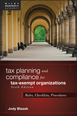 Tax Planning and Compliance for Tax-Exempt Organizations: Rules, Checklists, Procedures - Blazek, Jody