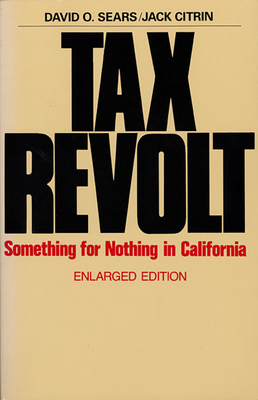 Tax Revolt: Something for Nothing in California, Enlarged Edition - Sears, David O, and Citrin, Jack