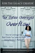 Tax Sales Overages Overflow: How to Leverage U.S. Real Estate Tax Sales for Profit Using the G.F.F. METHOD(TM) (Get. Find. File.)