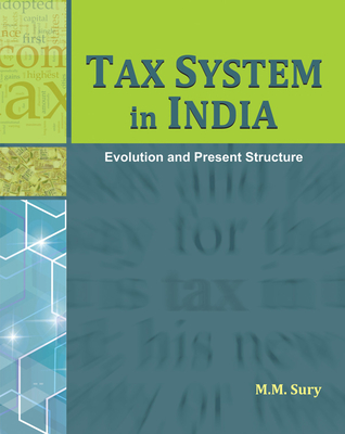 Tax System in India: Evolution & Present Structure - Sury, M M, Dr.