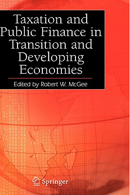 Taxation and Public Finance in Transition and Developing Economies - McGee, Robert W (Editor)